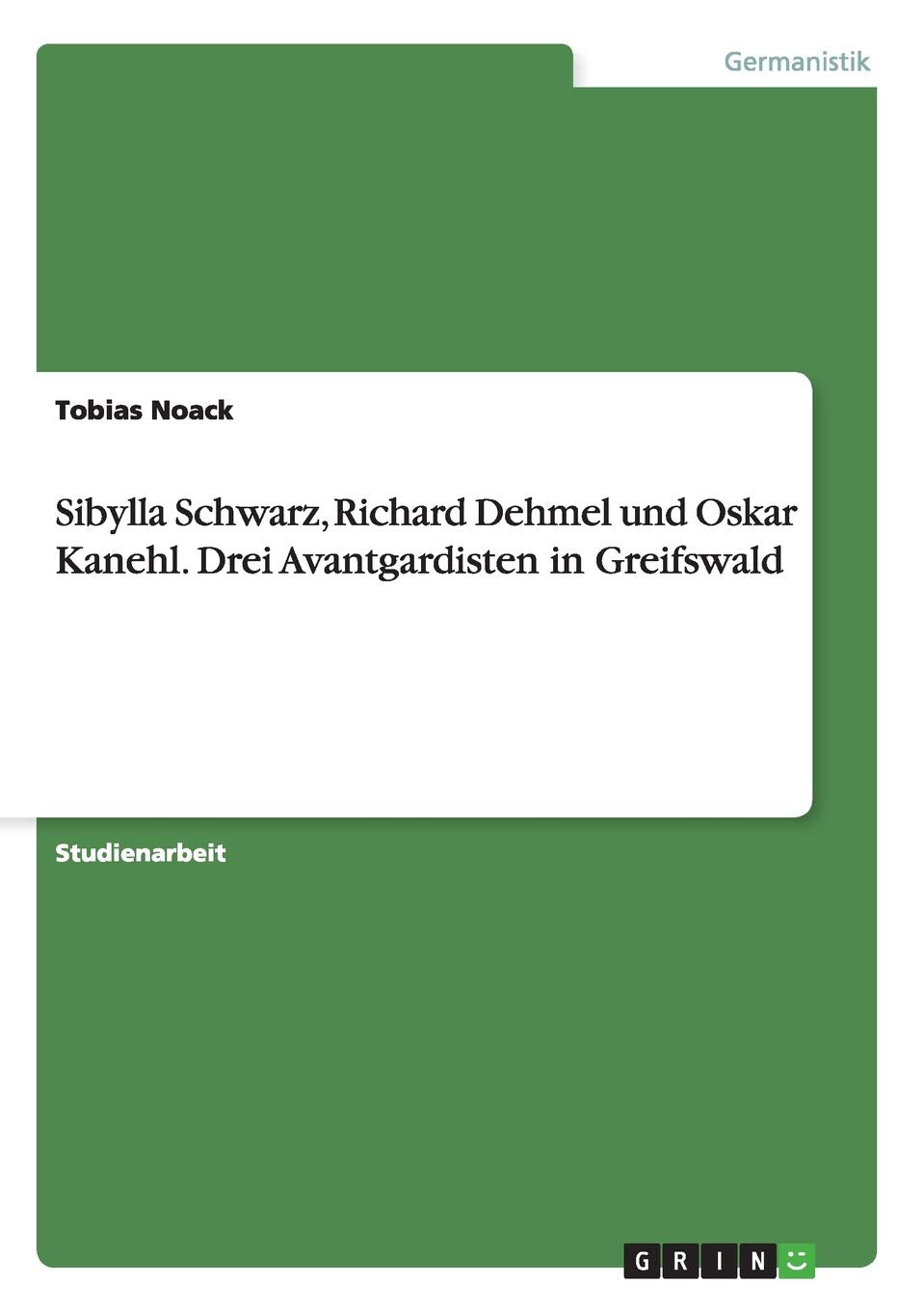 Sibylla Schwarz, Richard Dehmel und Oskar Kanehl. Drei Avantgardisten in Greifswald Contemporary literature