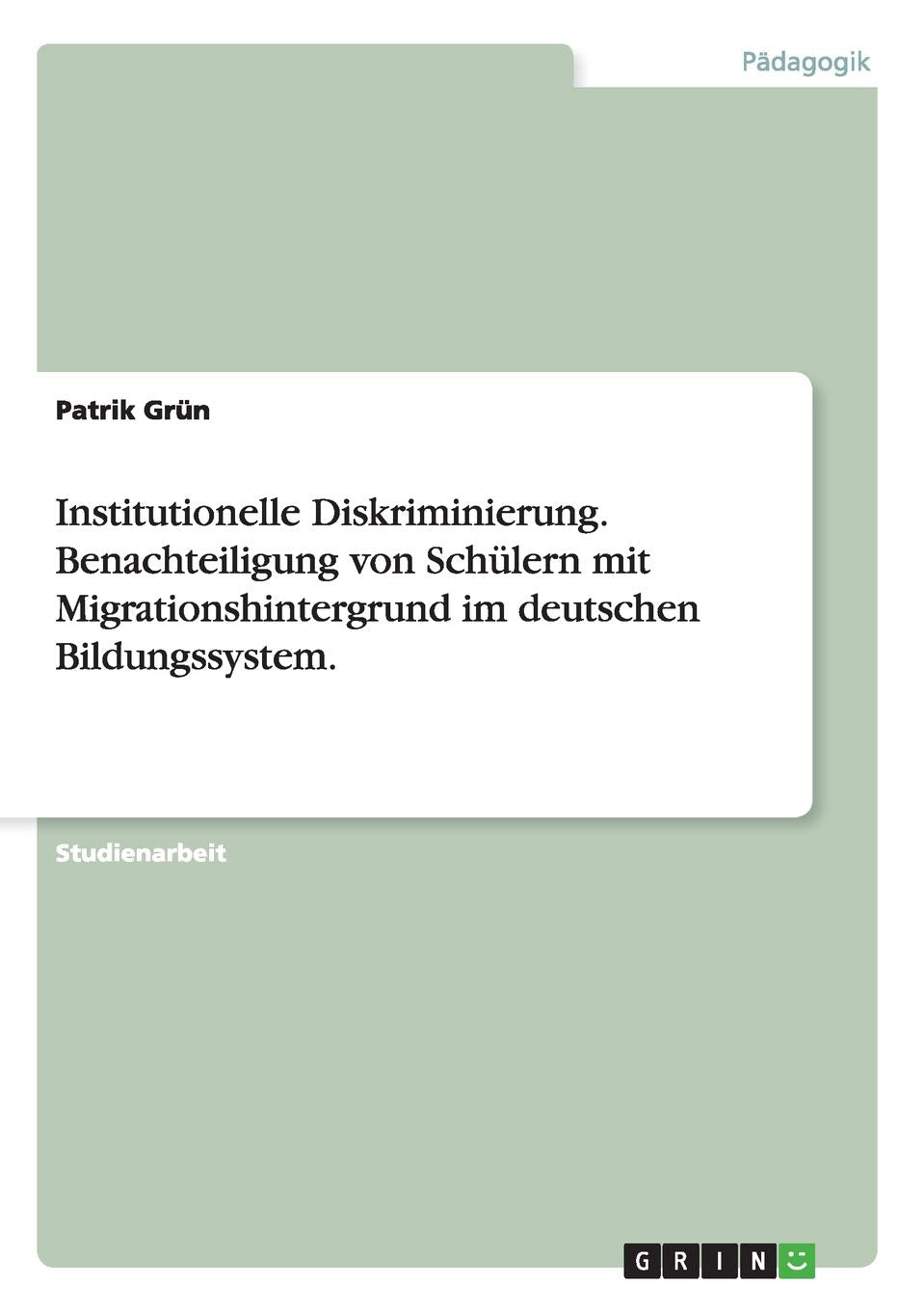 Institutionelle Diskriminierung. Benachteiligung von Schülern mit Migrationshintergrund im deutschen Bildungssystem. Education & Training