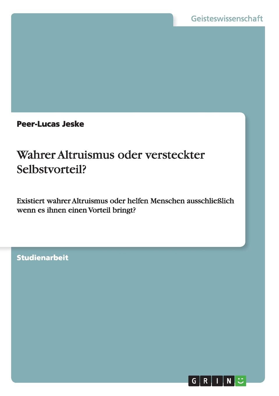 Wahrer Altruismus oder versteckter Selbstvorteil?: Existiert wahrer Altruismus oder helfen Menschen ausschließlich wenn es ihnen einen Vorteil bringt? Psychology