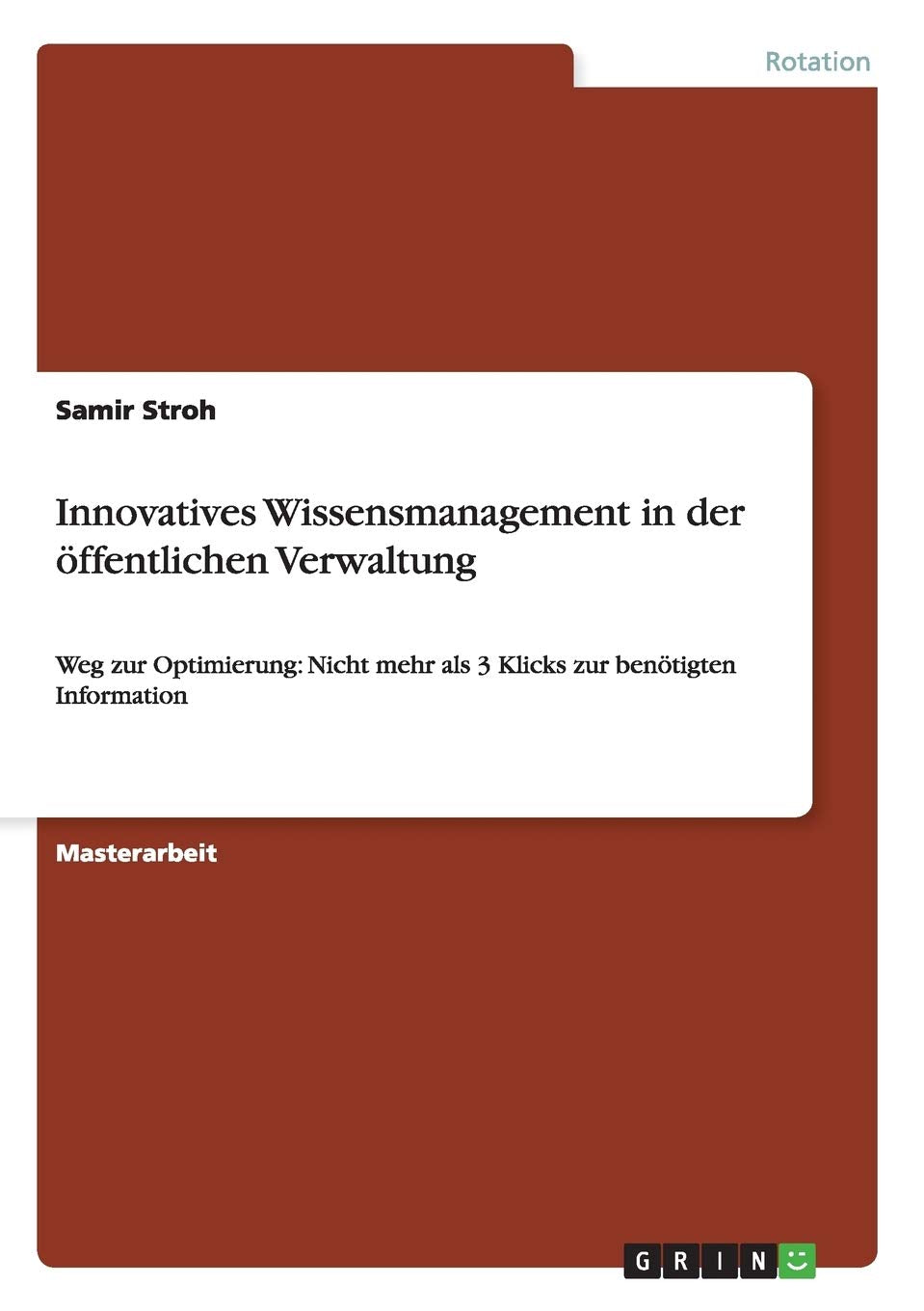 Innovatives Wissensmanagement in der öffentlichen Verwaltung: Weg zur Optimierung: Nicht mehr als 3 Klicks zur benötigten Information Law