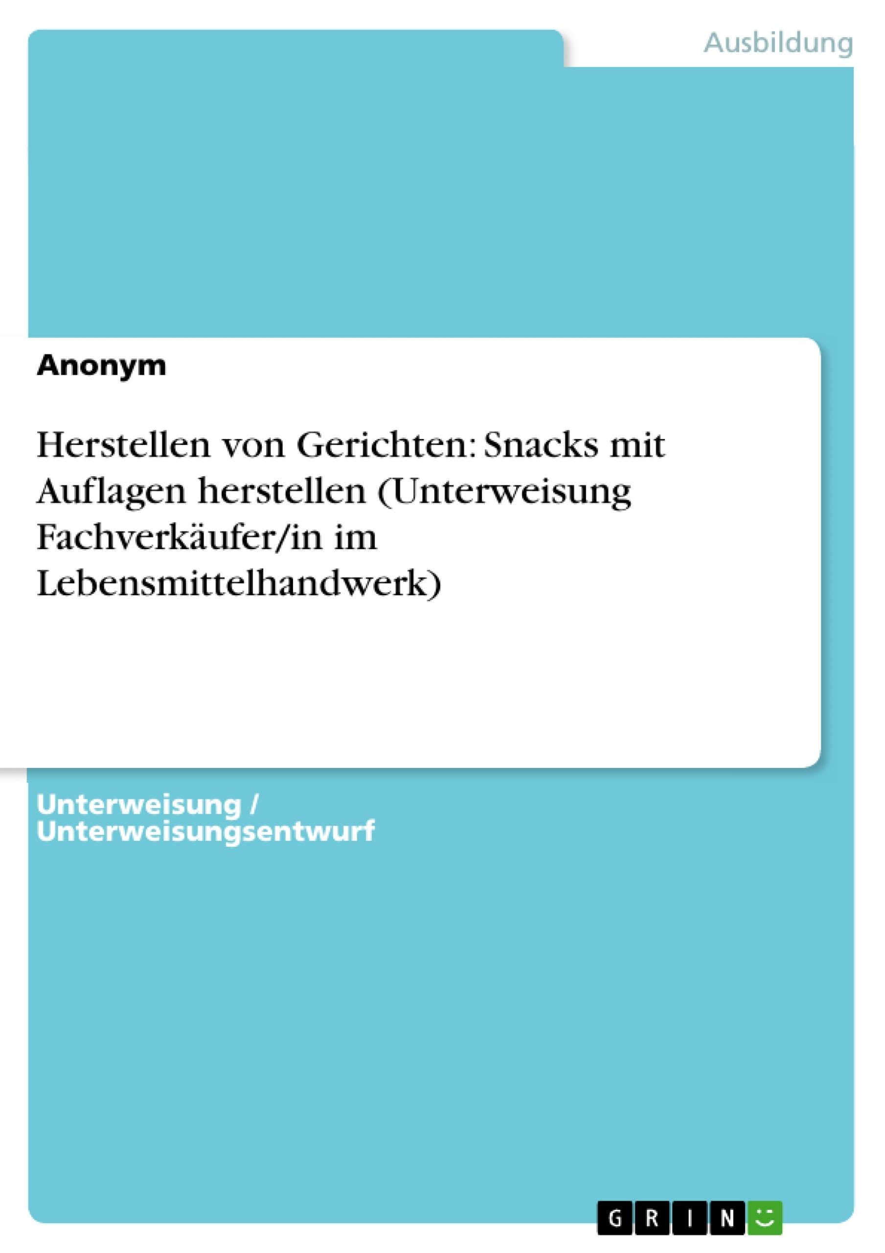 Herstellen von Gerichten: Snacks mit Auflagen herstellen (Unterweisung Fachverkäufer/in im Lebensmittelhandwerk) Business, Finance & Career