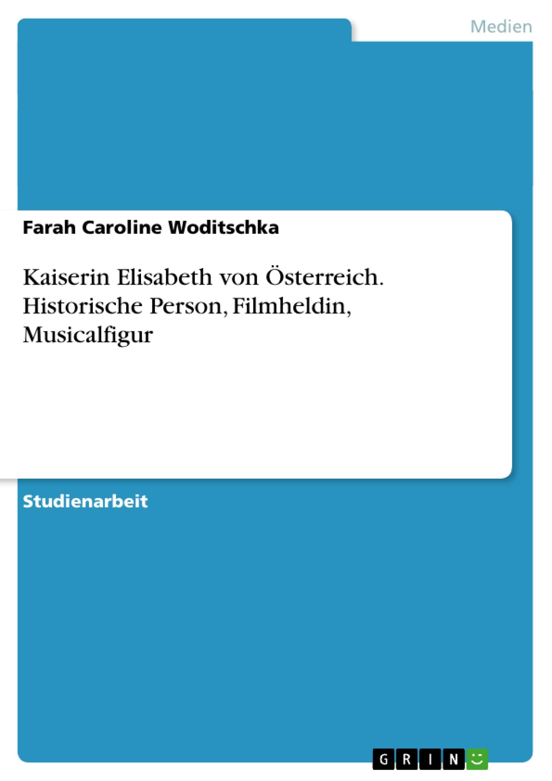 Kaiserin Elisabeth von Österreich. Historische Person, Filmheldin, Musicalfigur Film, Art & Culture