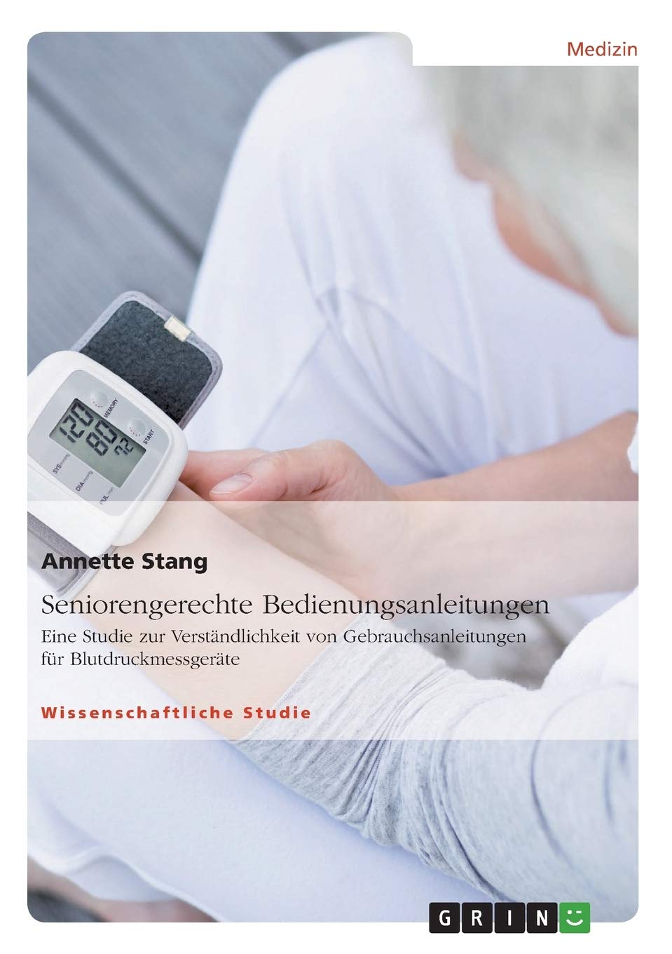 Seniorengerechte Bedienungsanleitungen. Eine Studie zur Verständlichkeit von Gebrauchsanleitungen für Blutdruckmessgeräte Medicine