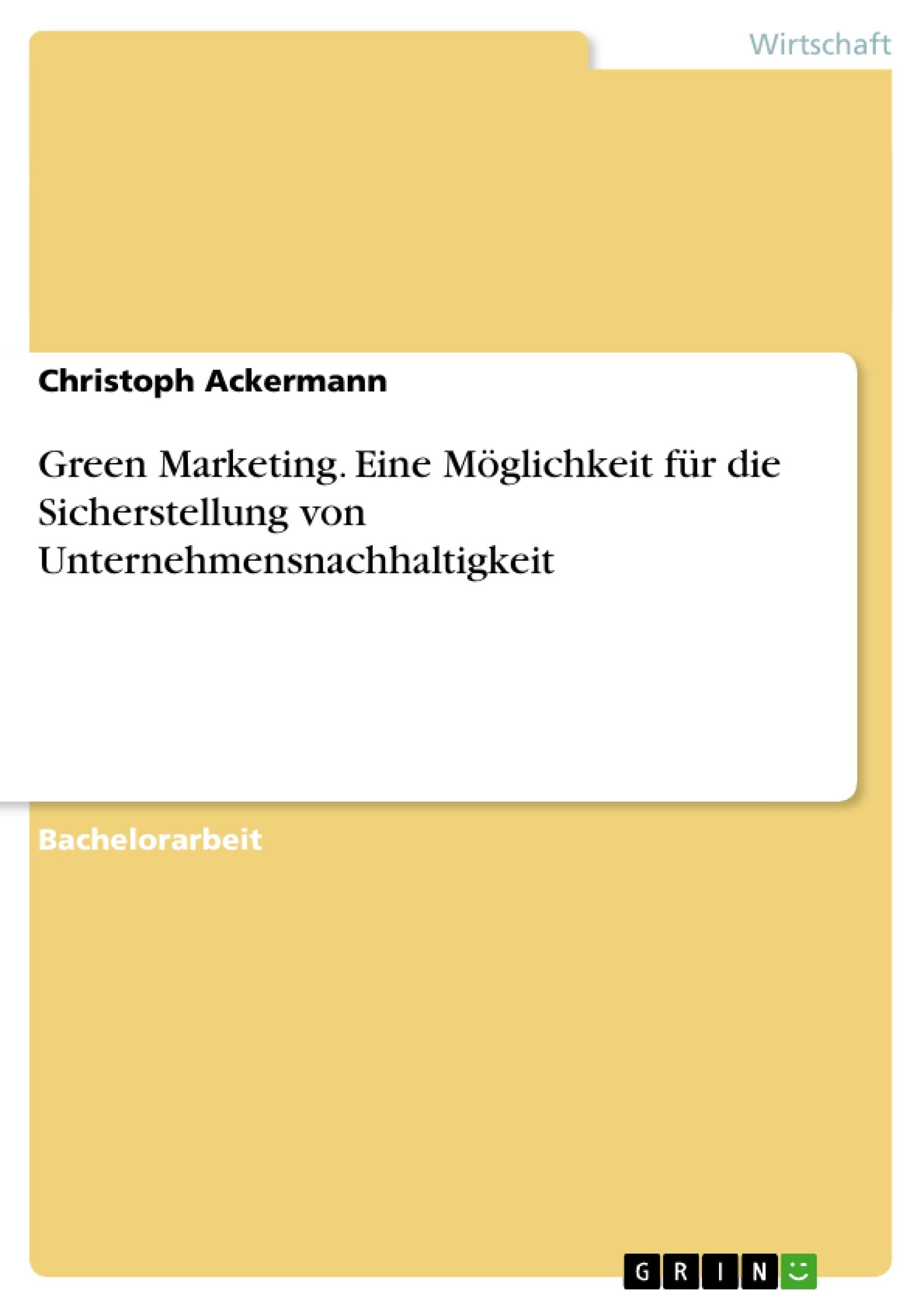 Green Marketing. Eine Möglichkeit für die Sicherstellung von Unternehmensnachhaltigkeit Law