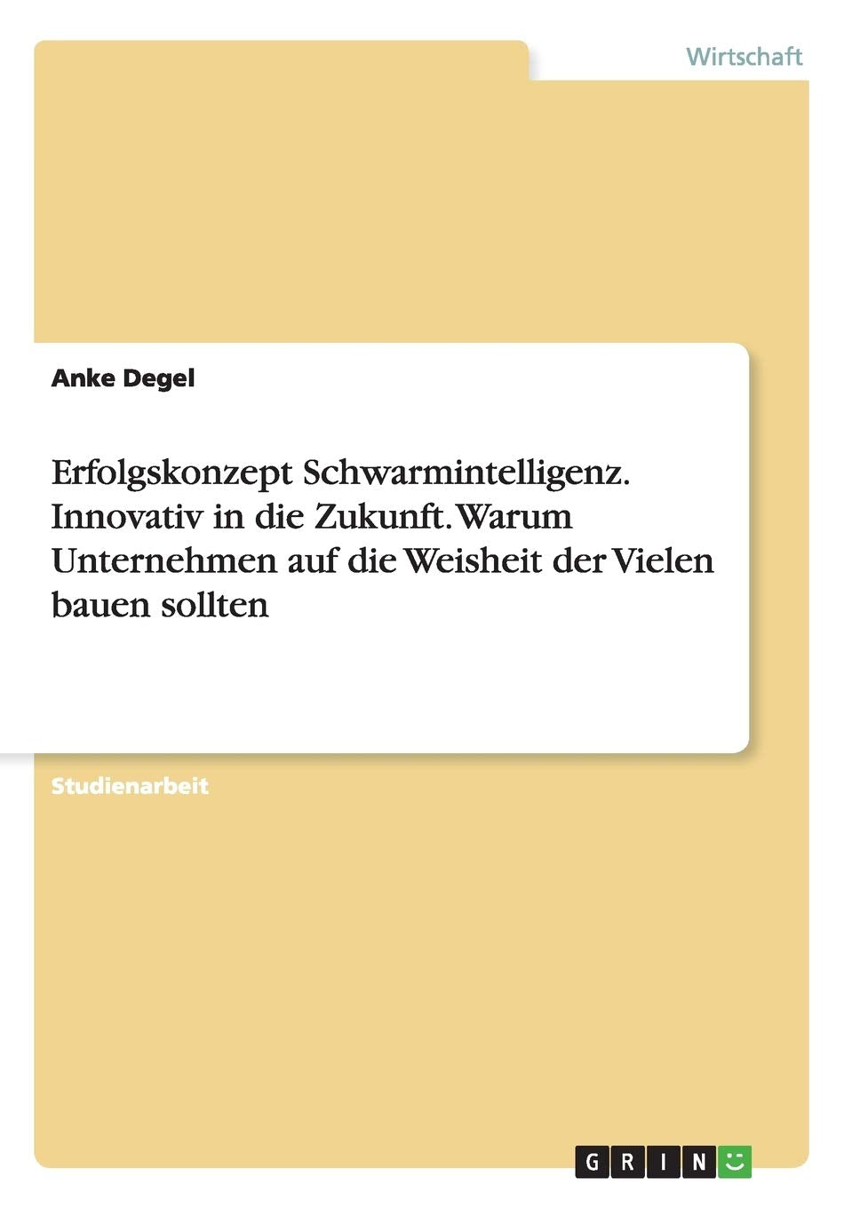 Erfolgskonzept Schwarmintelligenz. Innovativ in die Zukunft. Warum Unternehmen auf die Weisheit der Vielen bauen sollten Law