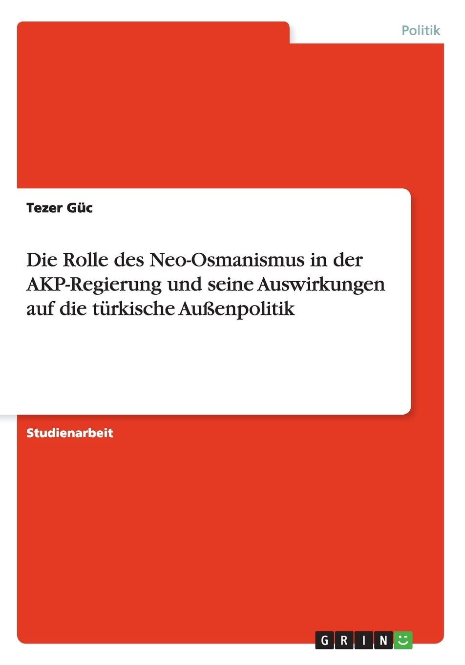 Die Rolle des Neo-Osmanismus in der AKP-Regierung und seine Auswirkungen auf die türkische Außenpolitik Law