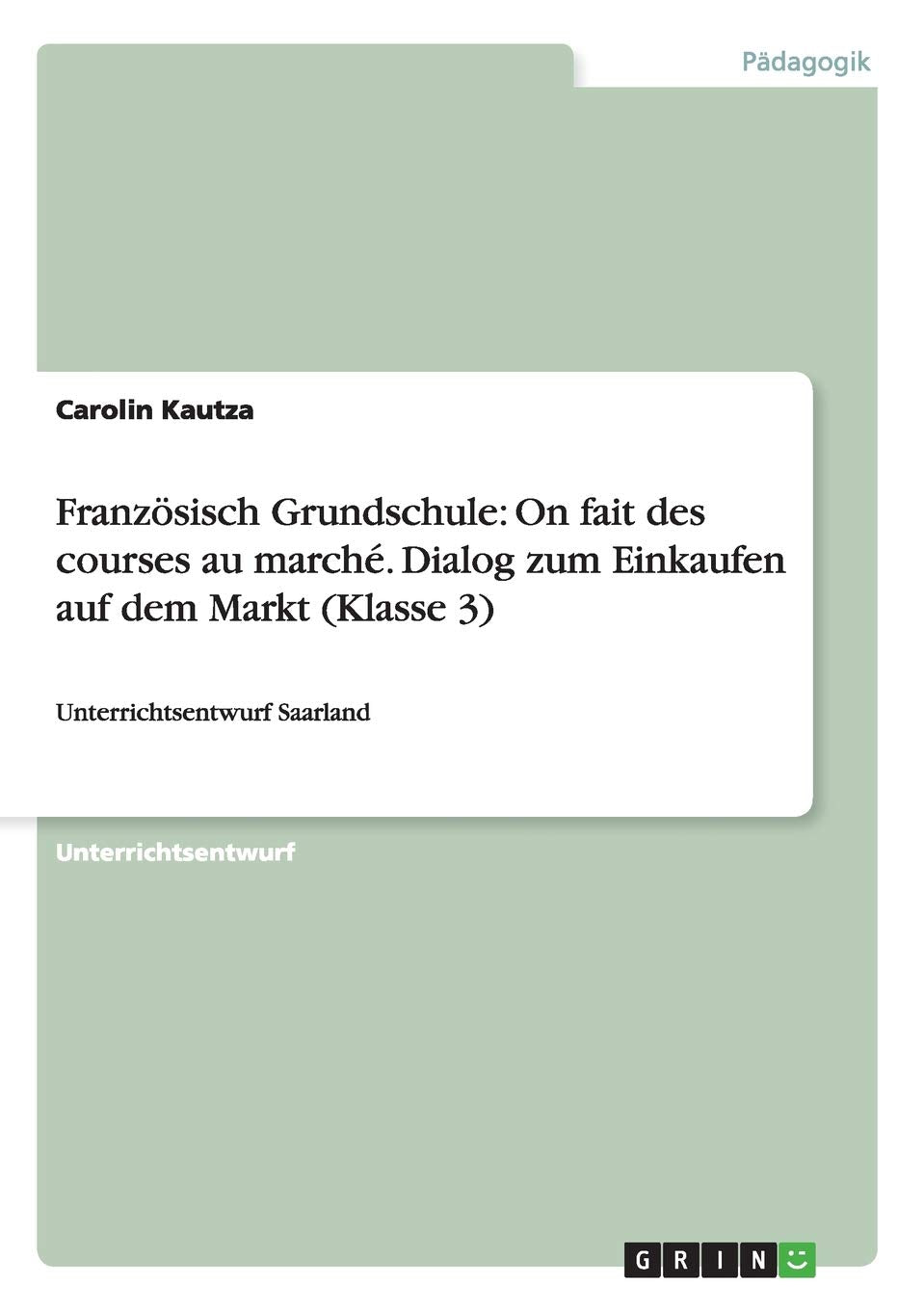 Französisch Grundschule: On fait des courses au marché. Dialog zum Einkaufen auf dem Markt (Klasse 3): Unterrichtsentwurf Saarland Foreign Languages ​​& Dictionaries