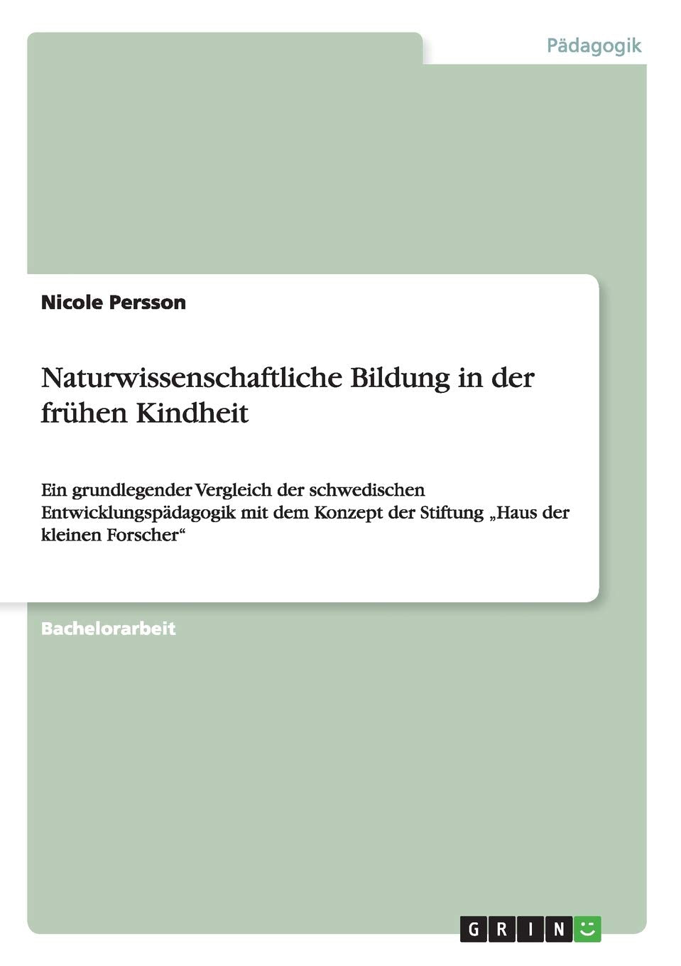 Naturwissenschaftliche Bildung in der frühen Kindheit: Ein grundlegender Vergleich der schwedischen Entwicklungspädagogik mit dem Konzept der Stiftung "Haus der kleinen Forscher" Science Books