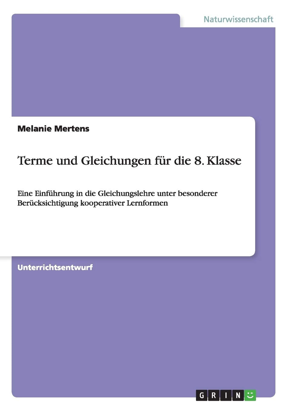 Terme und Gleichungen für die 8. Klasse: Eine Einführung in die Gleichungslehre unter besonderer Berücksichtigung kooperativer Lernformen Books