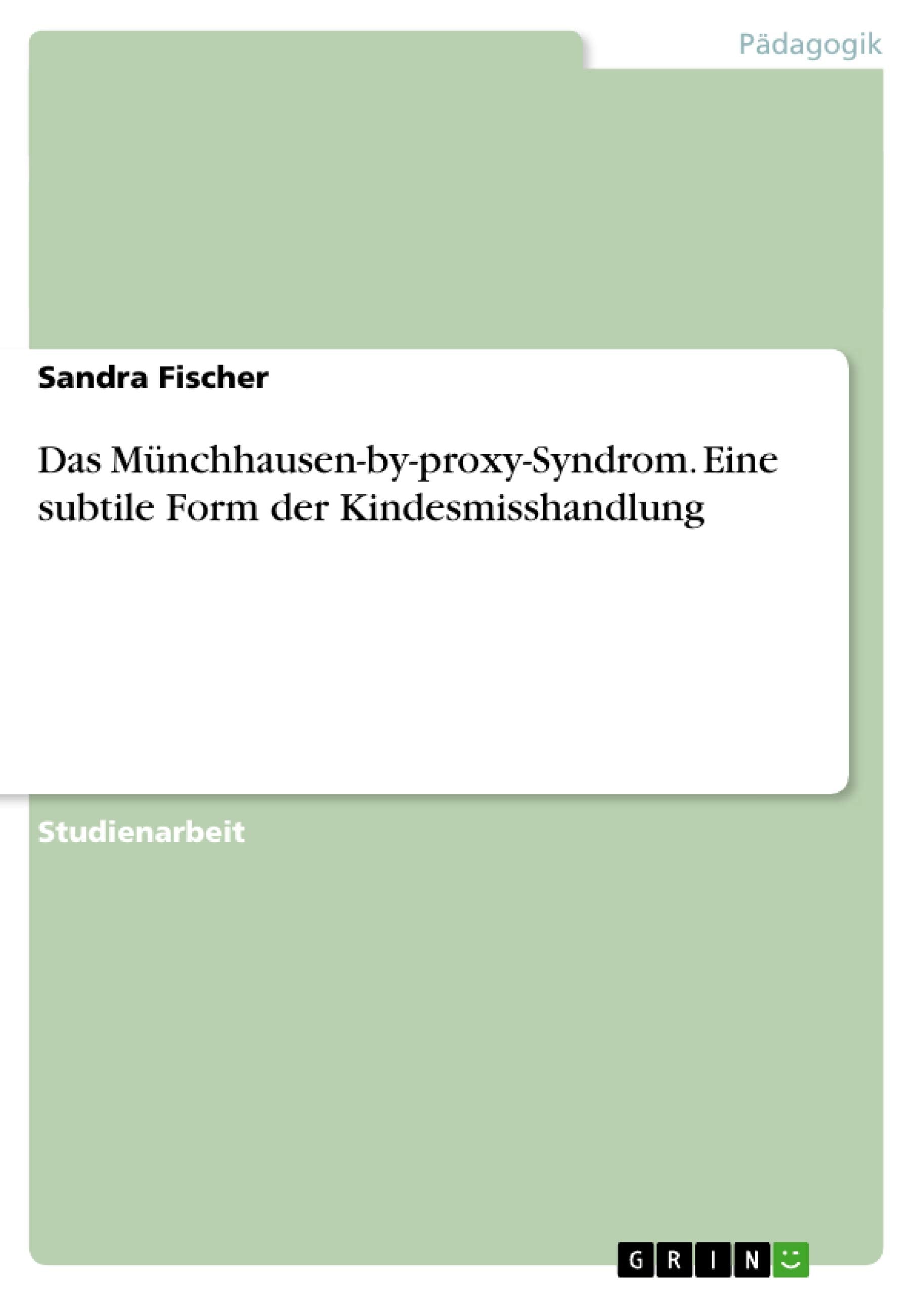 Das Münchhausen-by-proxy-Syndrom. Eine subtile Form der Kindesmisshandlung Study Guides