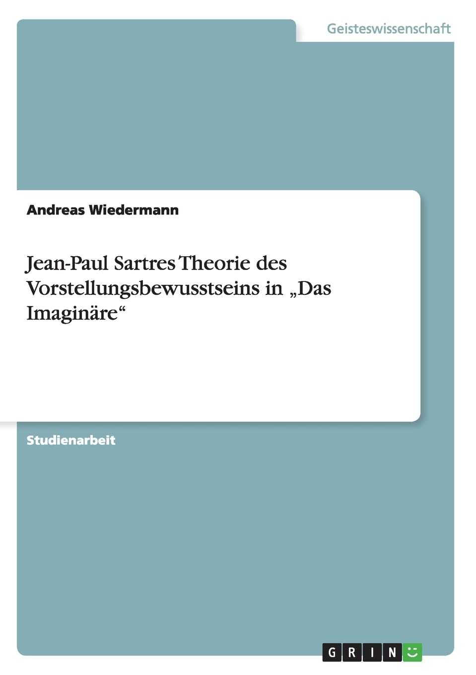 Jean-Paul Sartres Theorie des Vorstellungsbewusstseins in "Das Imaginäre" Philosophy