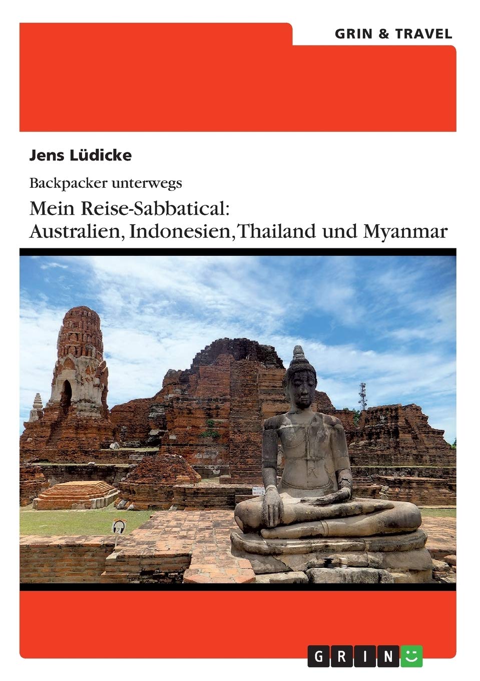 Backpacker unterwegs: Mein Reise-Sabbatical. Australien und Südostasien: Australien, Indonesien, Thailand, Myanmar Leisure, Home & Garden