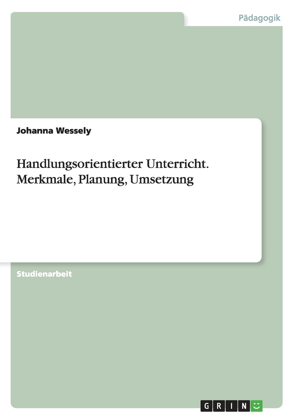 Handlungsorientierter Unterricht. Merkmale, Planung, Umsetzung Education & Training