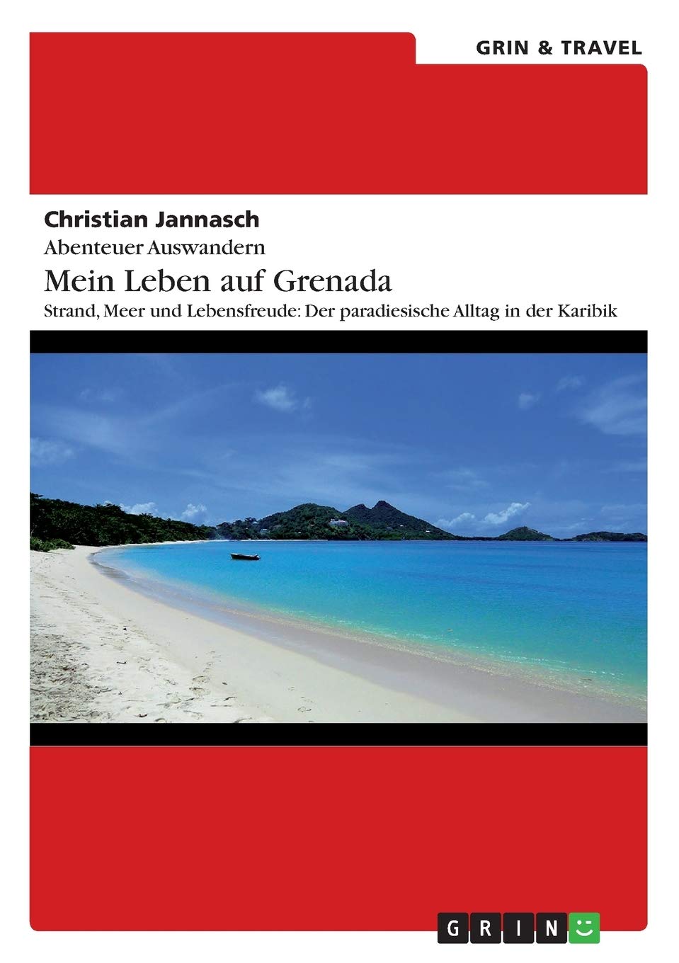 Abenteuer Auswandern. Mein Leben auf Grenada: Strand, Meer und Lebensfreude: Der paradiesische Alltag in der Karibik Leisure, Home & Garden