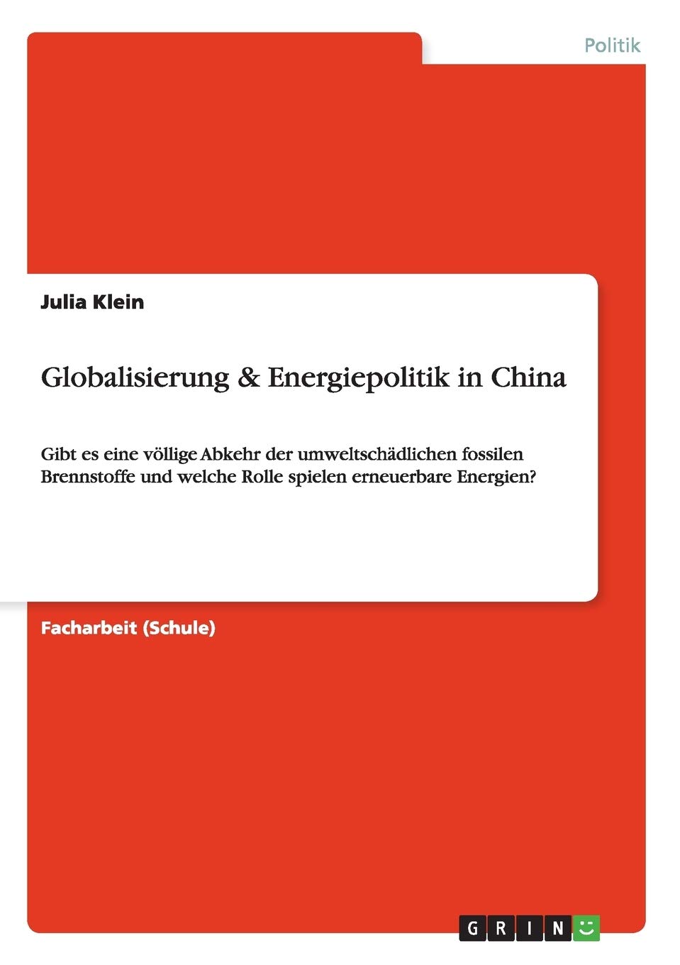 Globalisierung & Energiepolitik in China: Gibt es eine völlige Abkehr der umweltschädlichen fossilen Brennstoffe und welche Rolle spielen erneuerbare Energien? Law