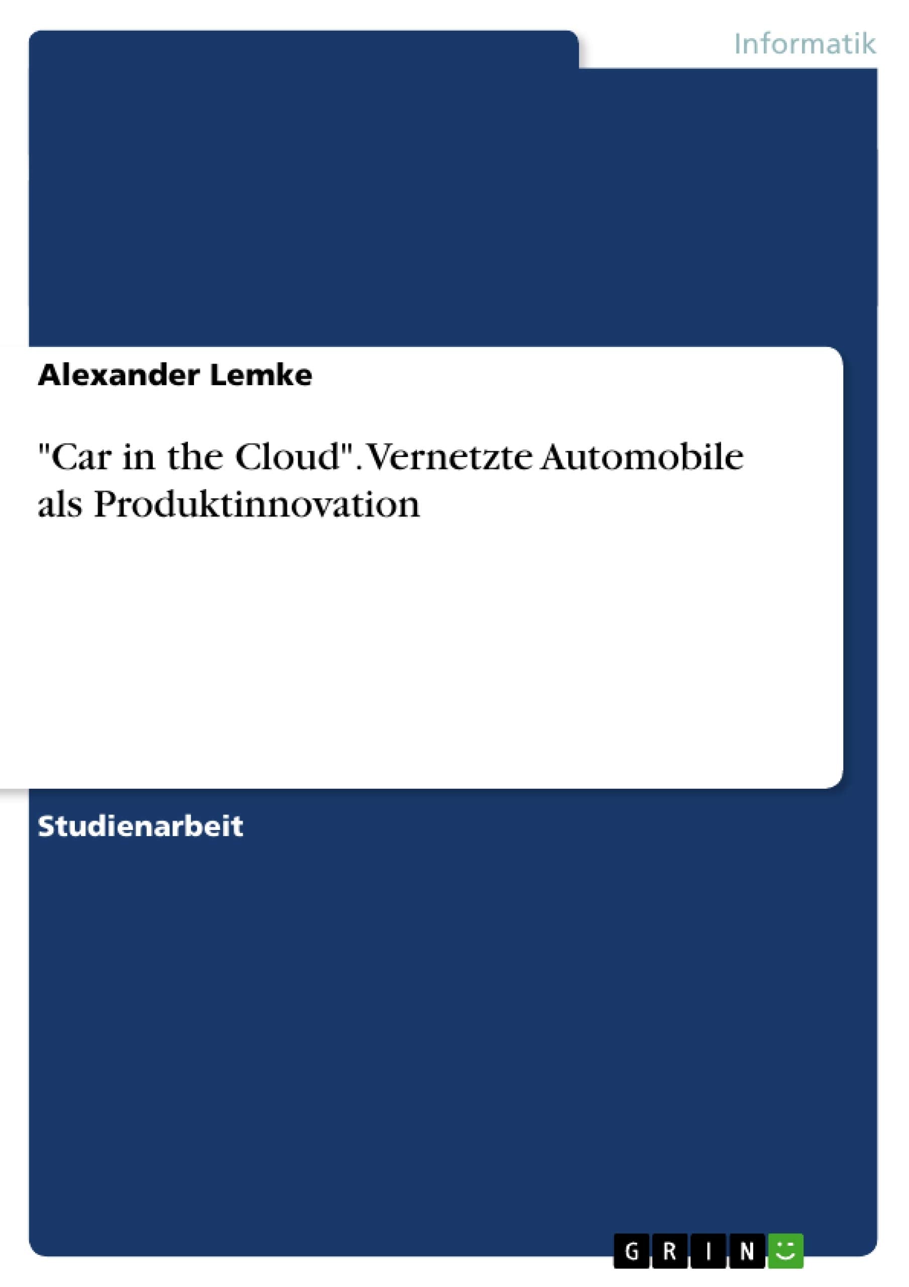 "Car in the Cloud". Vernetzte Automobile als Produktinnovation Computer Science