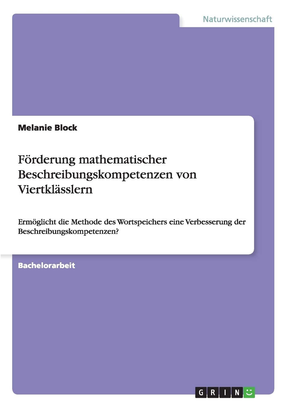 Förderung mathematischer Beschreibungskompetenzen von Viertklässlern: Ermöglicht die Methode des Wortspeichers eine Verbesserung der Beschreibungskompetenzen? Books