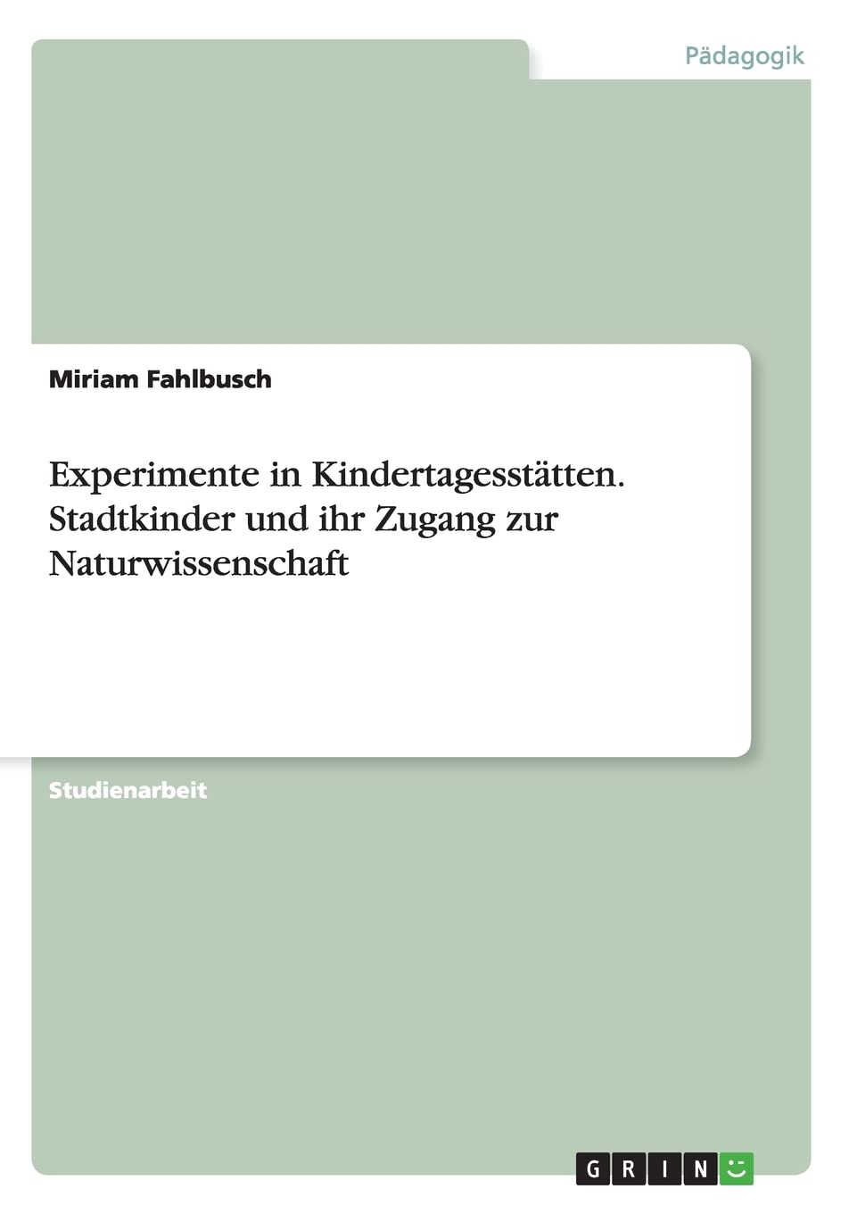 Experimente in Kindertagesstätten. Stadtkinder und ihr Zugang zur Naturwissenschaft Study Guides