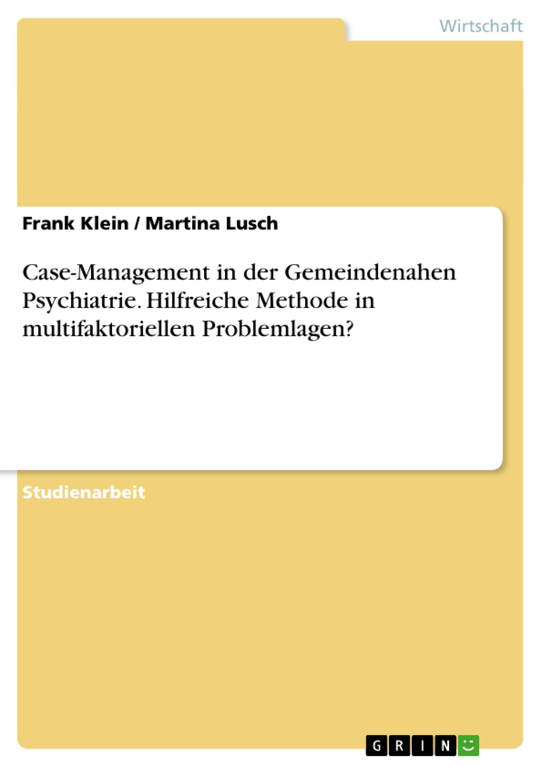 Case-Management in der Gemeindenahen Psychiatrie. Hilfreiche Methode in multifaktoriellen Problemlagen? Law