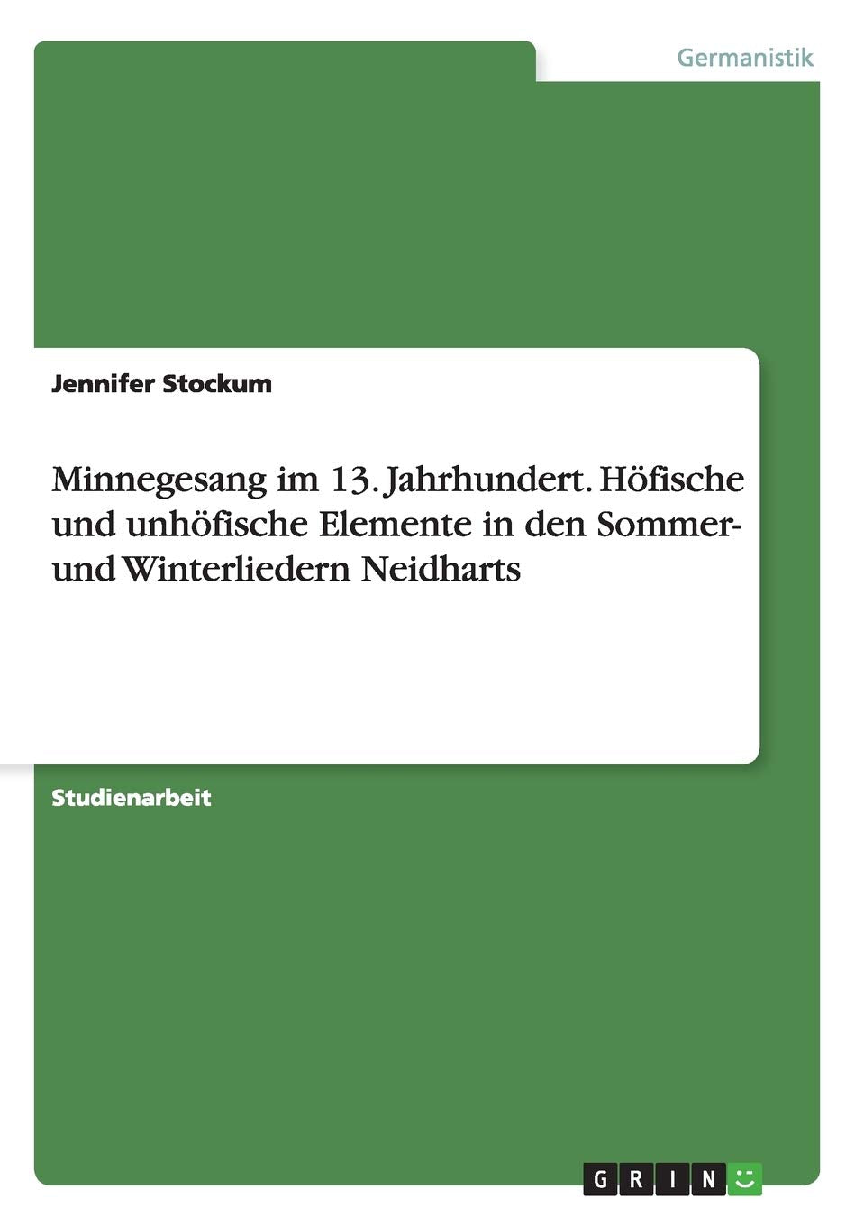 Minnegesang im 13. Jahrhundert. Höfische und unhöfische Elemente in den Sommer- und Winterliedern Neidharts Contemporary literature