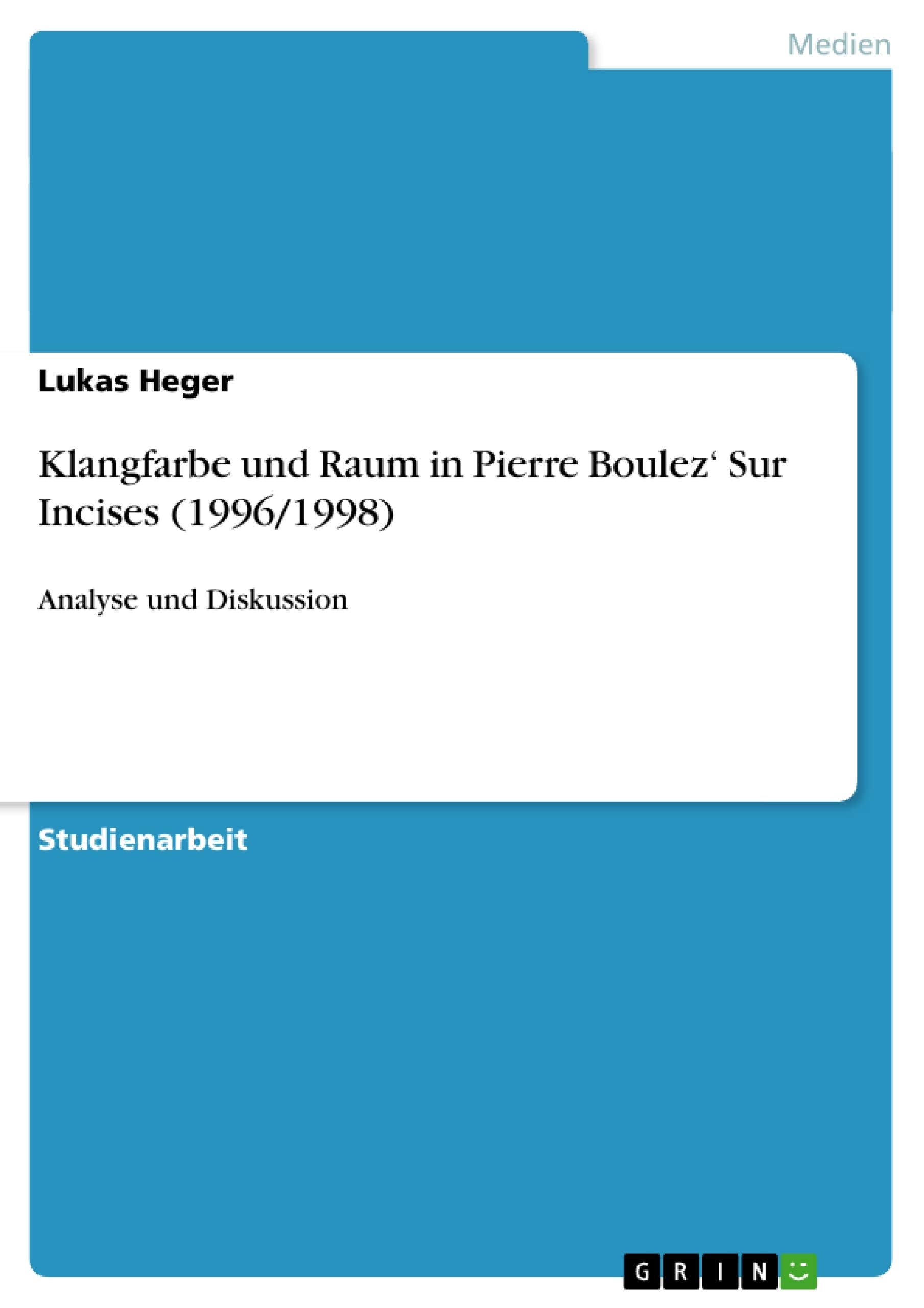 Klangfarbe und Raum in Pierre Boulez' Sur Incises (1996/1998) Arts & Music