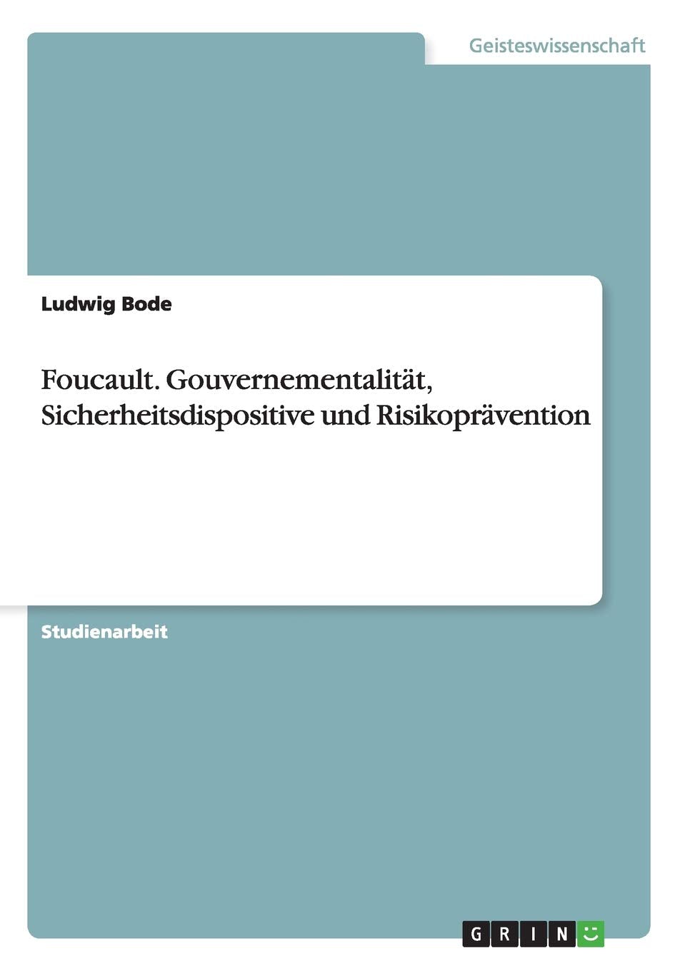 Foucault. Gouvernementalität, Sicherheitsdispositive und Risikoprävention Law