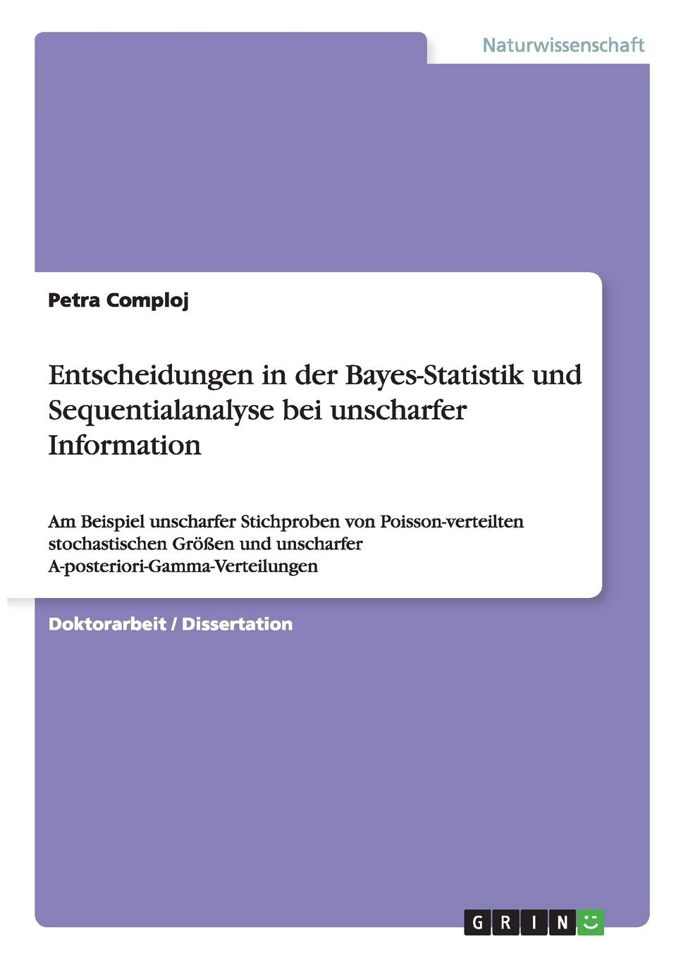 Entscheidungen in der Bayes-Statistik und Sequentialanalyse bei unscharfer Information: Am Beispiel unscharfer Stichproben von Poisson-verteilten ... unscharfer A-posteriori-Gamma-Verteilungen Mathematics