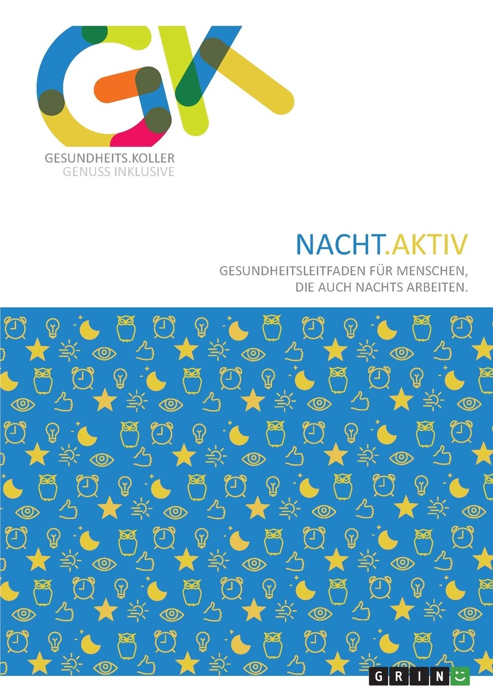Nacht.Aktiv. Gesundheitsleitfaden für Menschen, die auch nachts arbeiten: 3. überarbeitete und erweiterte Auflage 2020 Parents & Children