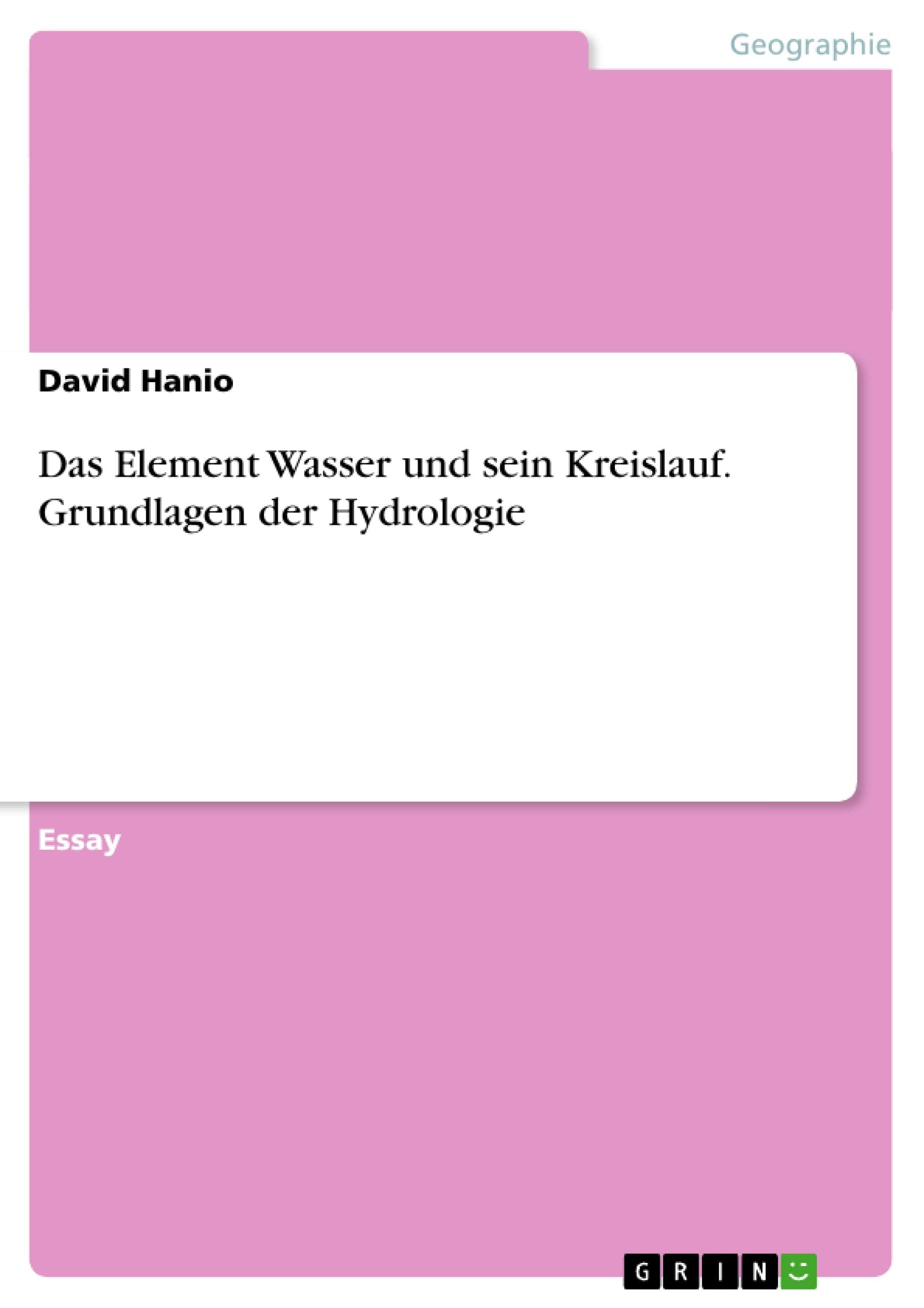 Das Element Wasser und sein Kreislauf. Grundlagen der Hydrologie Geology & Geography