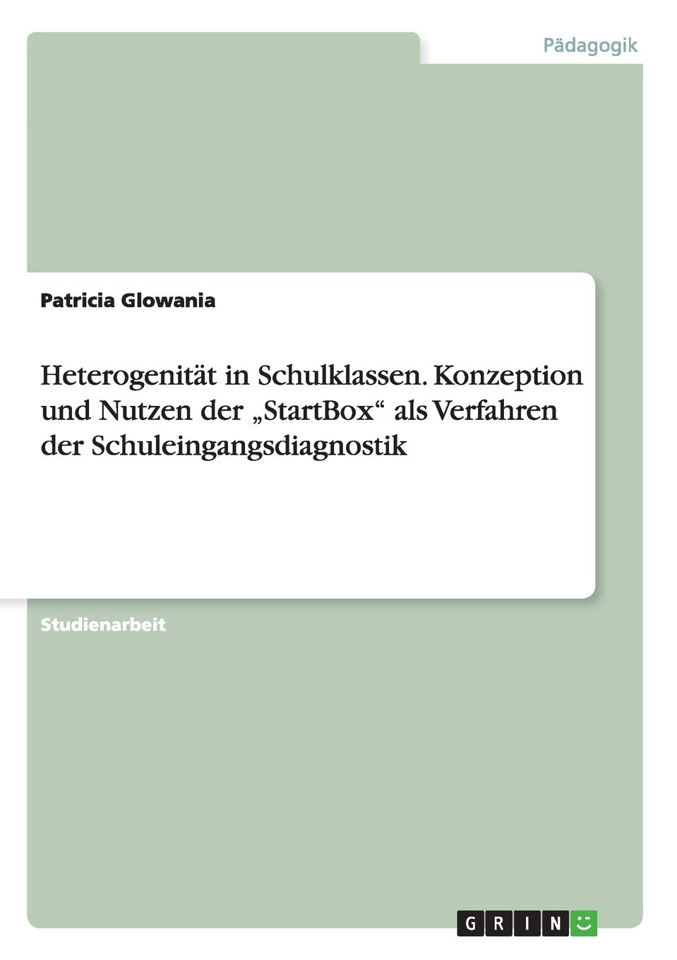Heterogenität in Schulklassen. Konzeption und Nutzen der "StartBox" als Verfahren der Schuleingangsdiagnostik Learning & Reference