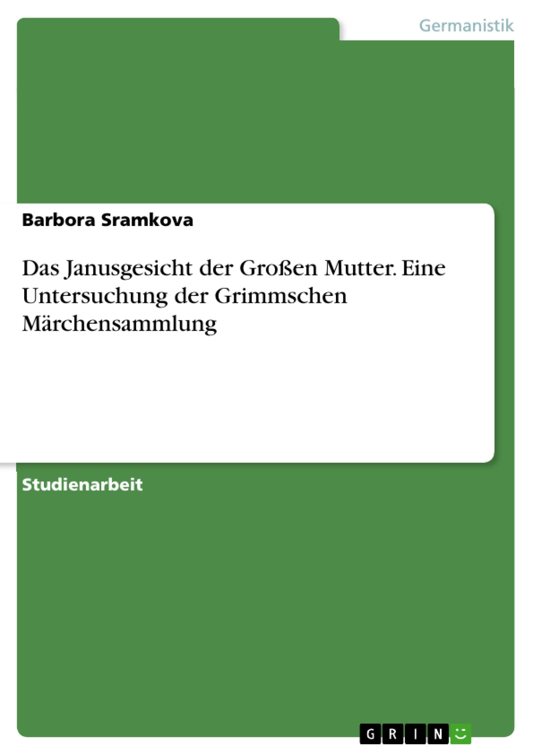 Das Janusgesicht der Großen Mutter. Eine Untersuchung der Grimmschen Märchensammlung Contemporary literature