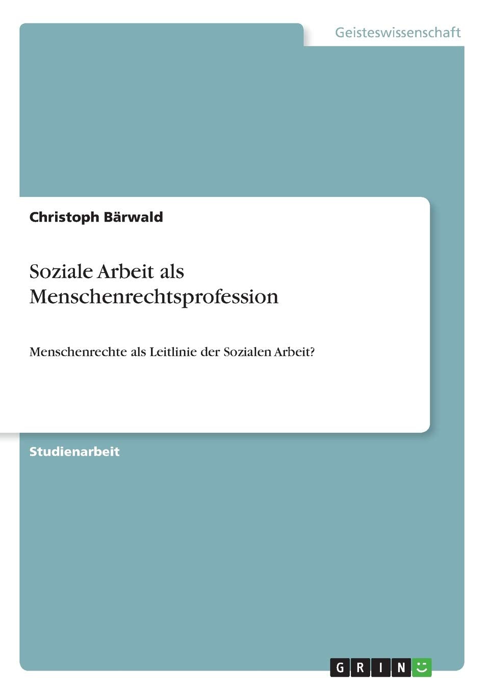 Soziale Arbeit als Menschenrechtsprofession: Menschenrechte als Leitlinie der Sozialen Arbeit? Philosophy