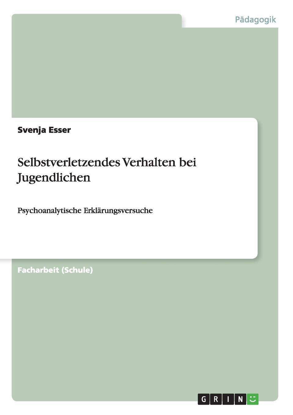 Selbstverletzendes Verhalten bei Jugendlichen: Psychoanalytische Erklärungsversuche Study Guides