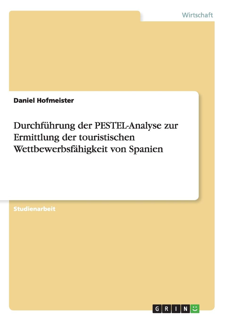 Durchführung der PESTEL-Analyse zur Ermittlung der touristischen Wettbewerbsfähigkeit von Spanien Business, Finance & Career