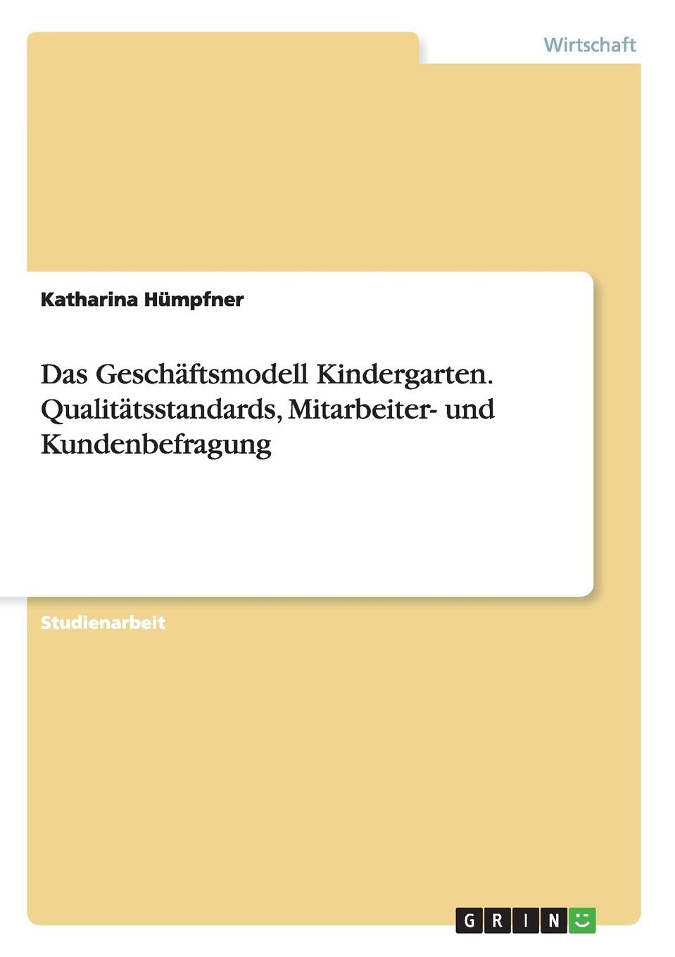 Das Geschäftsmodell Kindergarten. Qualitätsstandards, Mitarbeiter- und Kundenbefragung Law