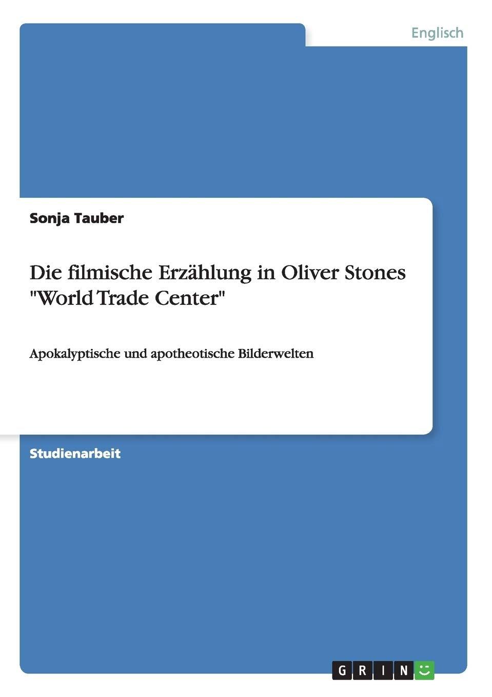 Die filmische Erzählung in Oliver Stones "World Trade Center": Apokalyptische und apotheotische Bilderwelten Contemporary literature Books