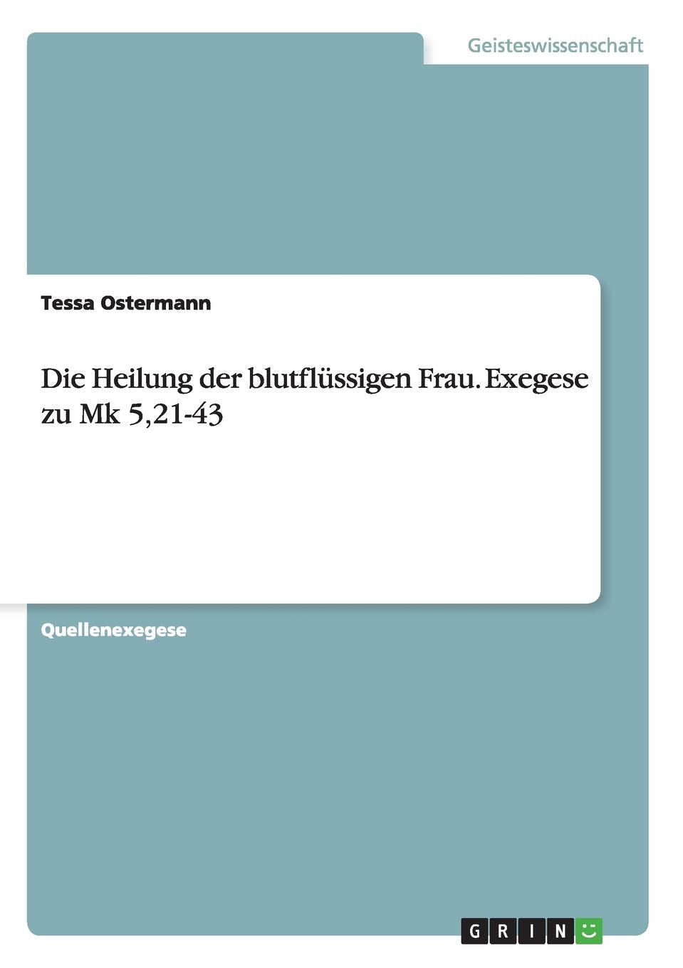 Die Heilung der blutflüssigen Frau. Exegese zu Mk 5,21-43 Religion & Esotericism