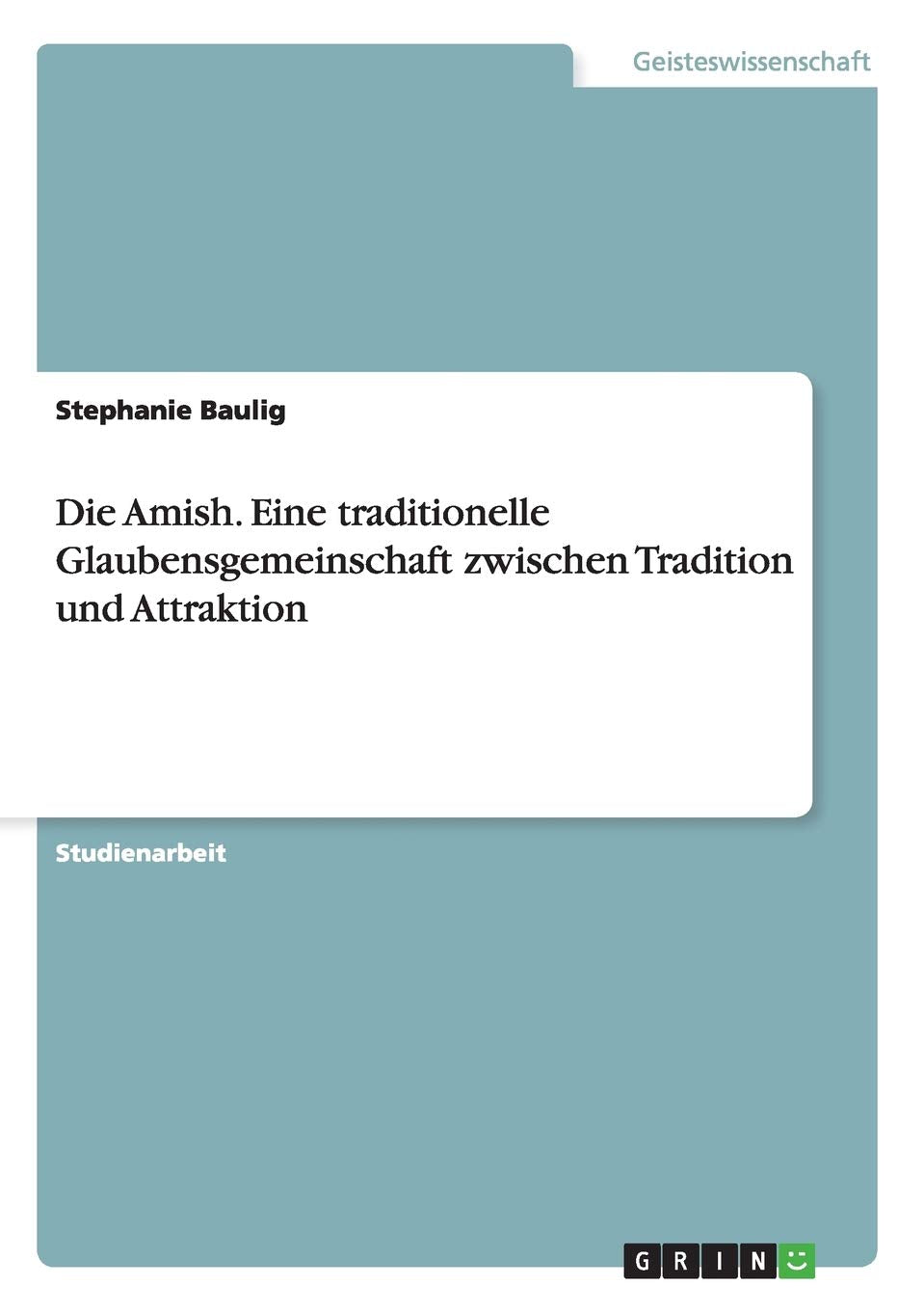 Die Amish. Eine traditionelle Glaubensgemeinschaft zwischen Tradition und Attraktion Law