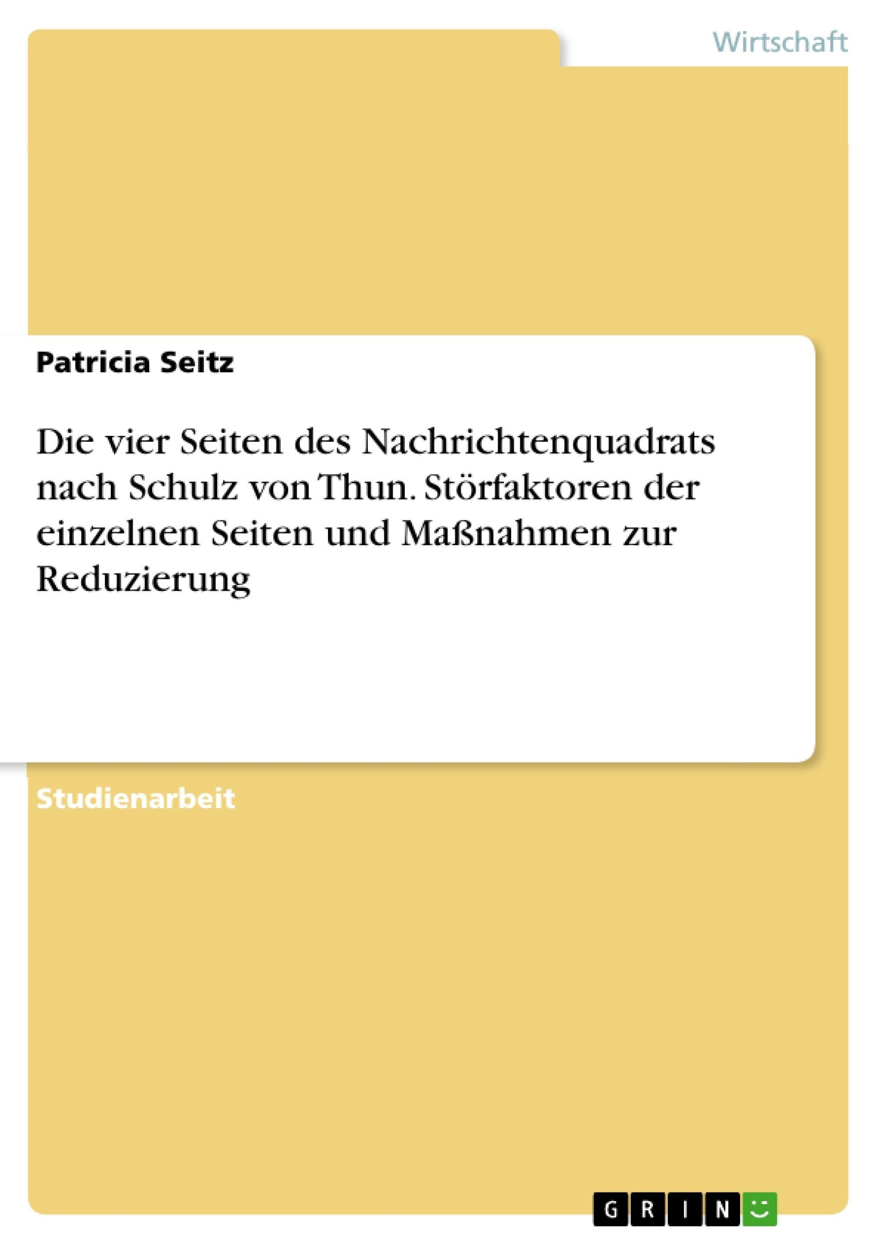 Die vier Seiten des Nachrichtenquadrats nach Schulz von Thun. Störfaktoren der einzelnen Seiten und Maßnahmen zur Reduzierung Law