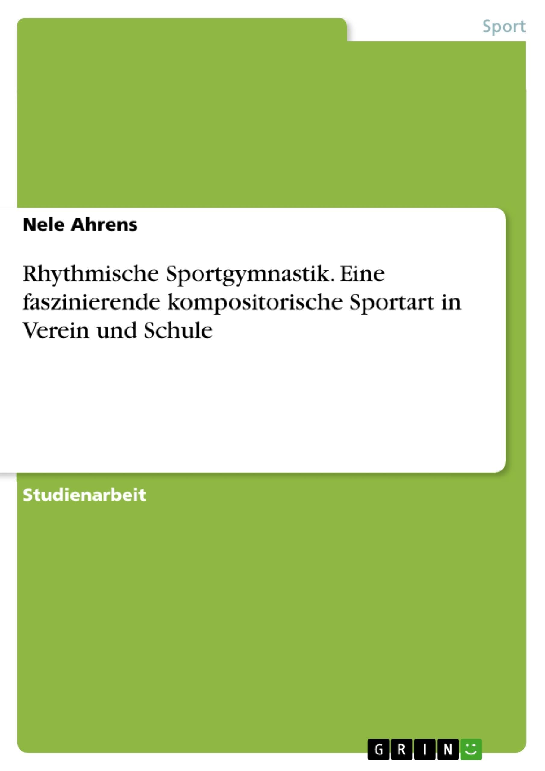 Rhythmische Sportgymnastik. Eine faszinierende kompositorische Sportart in Verein und Schule book