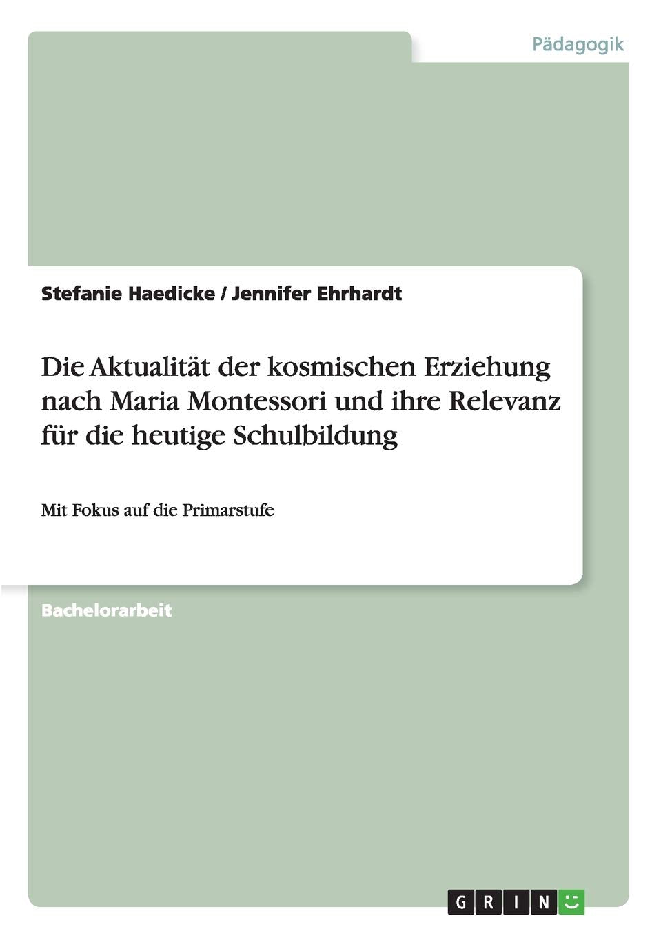 Die Aktualität der kosmischen Erziehung nach Maria Montessori und ihre Relevanz für die heutige Schulbildung: Mit Fokus auf die Primarstufe Learning & Reference