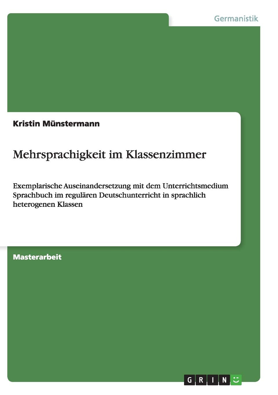 Mehrsprachigkeit im Klassenzimmer: Exemplarische Auseinandersetzung mit dem Unterrichtsmedium Sprachbuch im regulären Deutschunterricht in sprachlich heterogenen Klassen General education