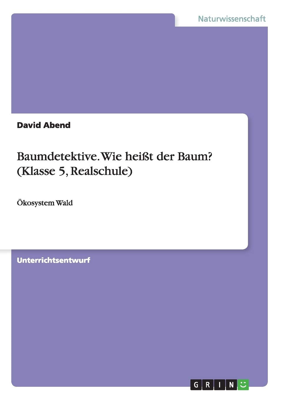 Baumdetektive. Wie heißt der Baum? (Klasse 5, Realschule): Ökosystem Wald Natural Sciences