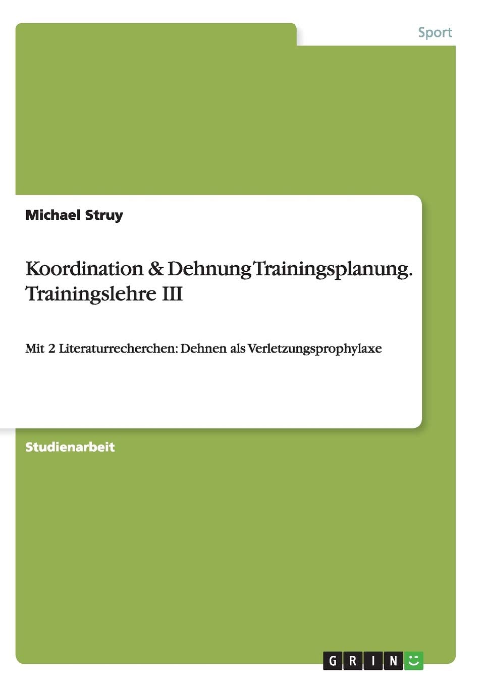 Koordination & Dehnung Trainingsplanung. Trainingslehre III: Mit 2 Literaturrecherchen: Dehnen als Verletzungsprophylaxe Leisure & Fun