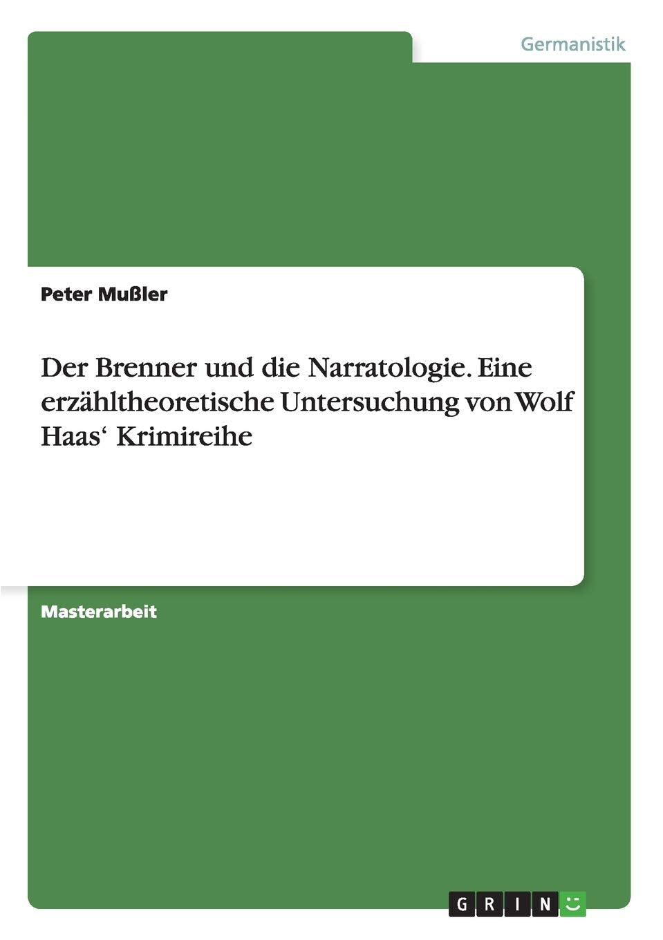 Der Brenner und die Narratologie. Eine erzähltheoretische Untersuchung von Wolf Haas' Krimireihe: Magisterarbeit Contemporary literature Books