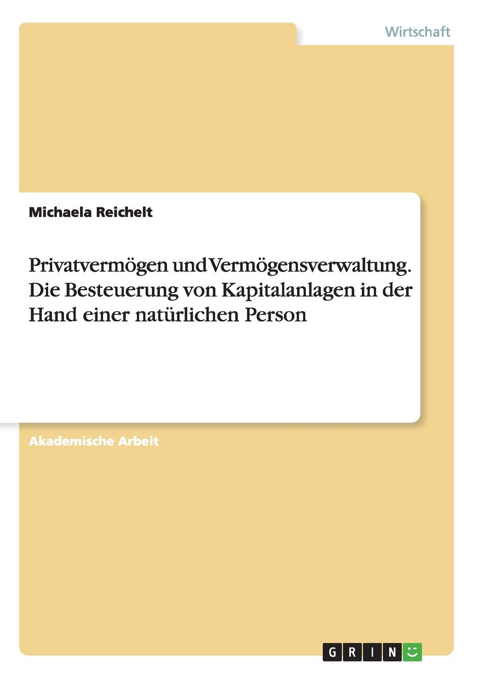 Privatvermögen und Vermögensverwaltung. Die Besteuerung von Kapitalanlagen in der Hand einer natürlichen Person Law