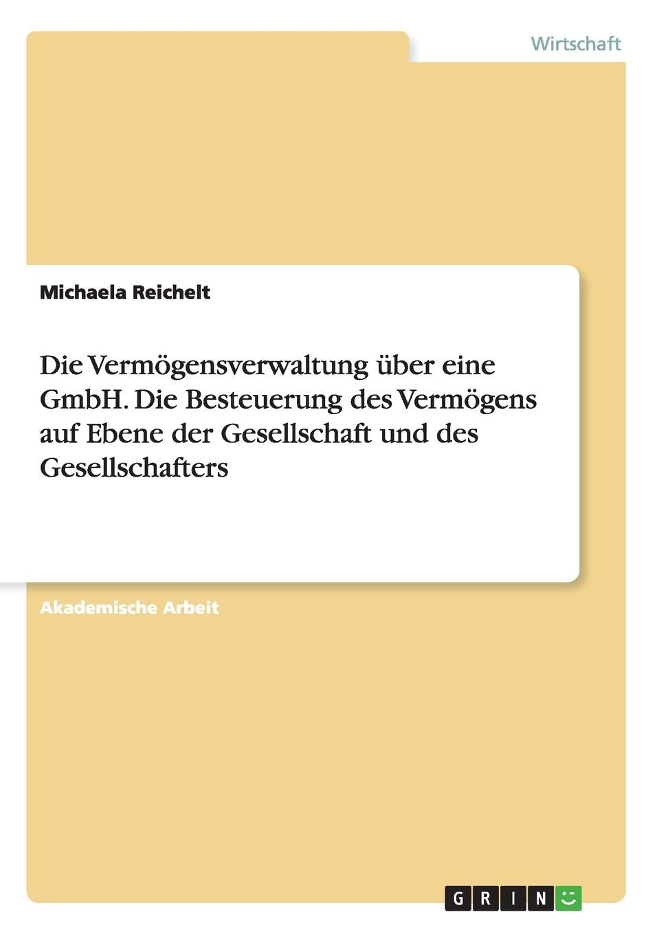 Die Vermögensverwaltung über eine GmbH. Die Besteuerung des Vermögens auf Ebene der Gesellschaft und des Gesellschafters Law