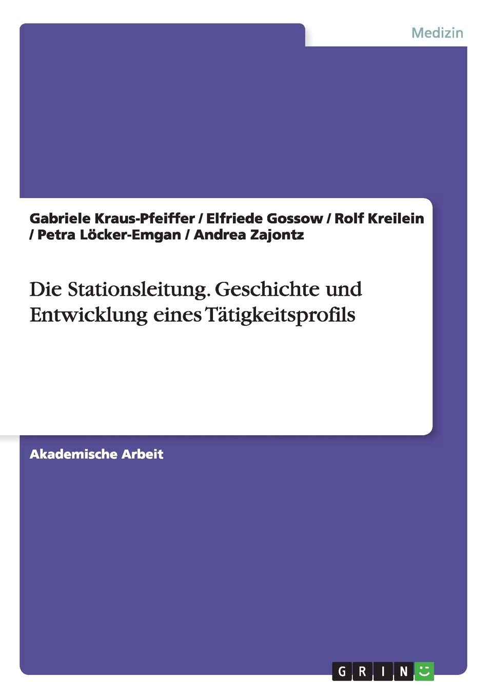 Die Stationsleitung. Geschichte und Entwicklung eines Tätigkeitsprofils Medicine