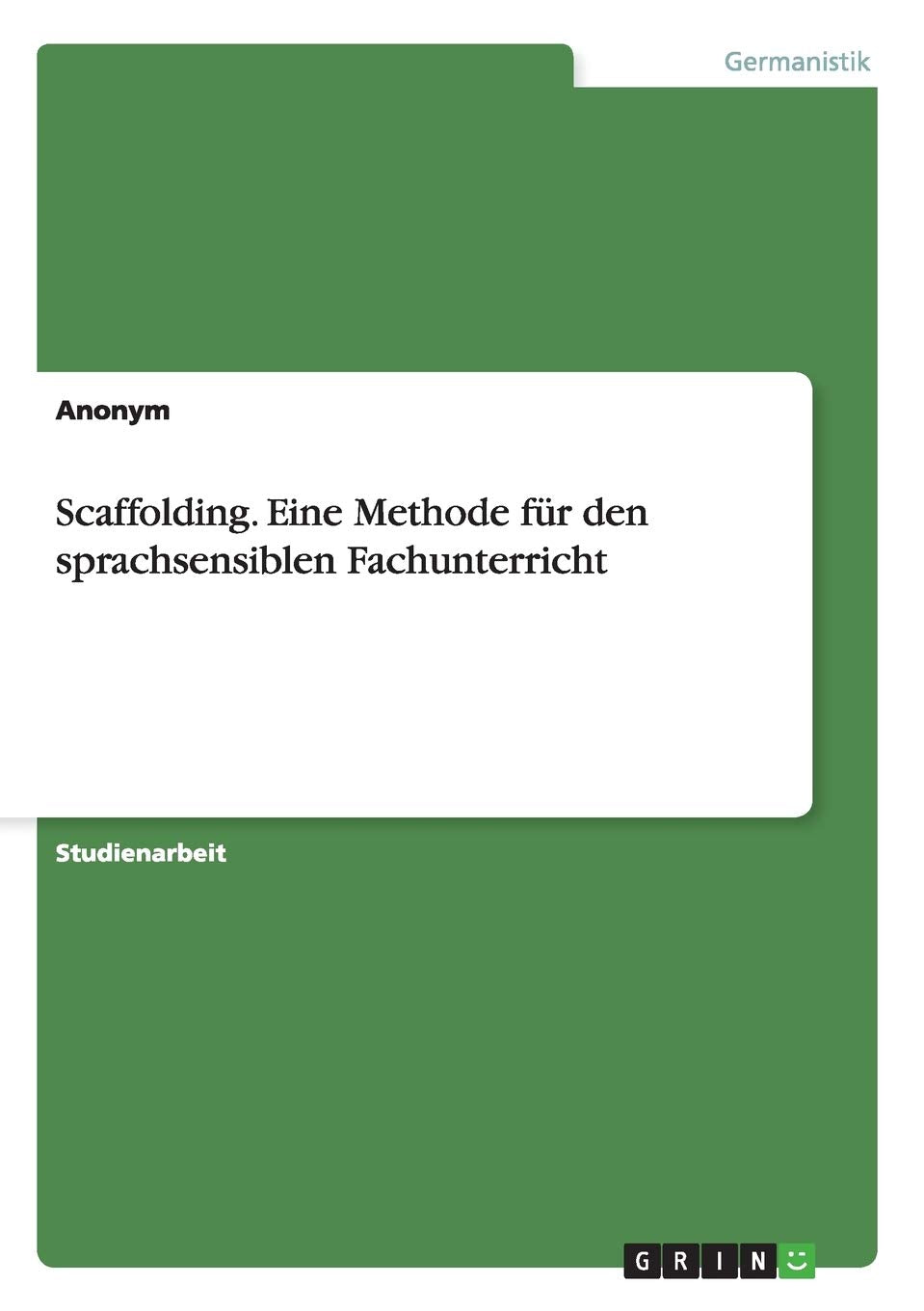 Scaffolding. Eine Methode für den sprachsensiblen Fachunterricht General education
