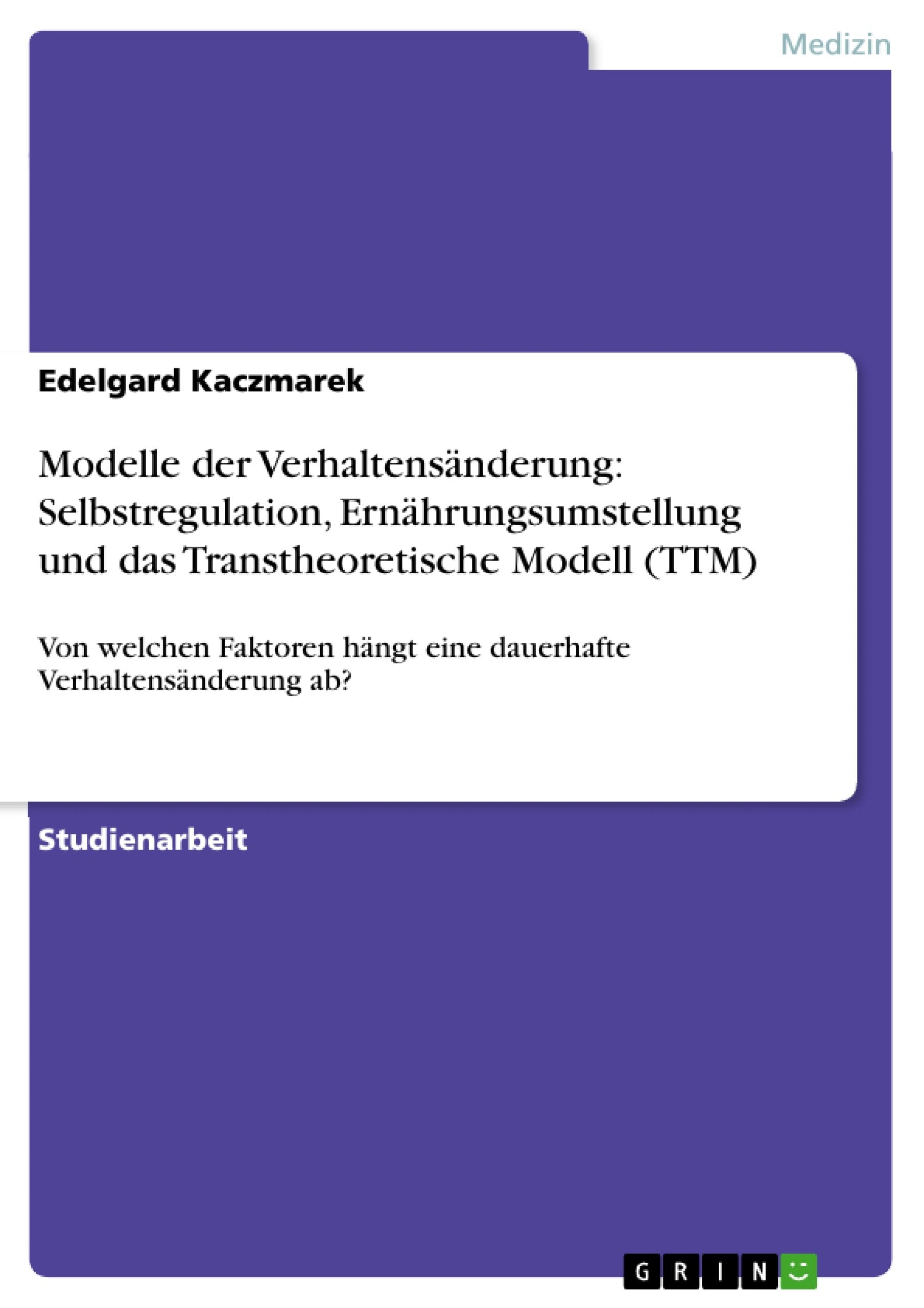Modelle der Verhaltensänderung: Selbstregulation, Ernährungsumstellung und das Transtheoretische Modell (TTM) Health, Nutrition & Fitness